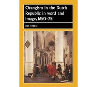 Orangism in the Dutch Republic in Word and Image, 1650-75 (Studies in Early Modern European History)