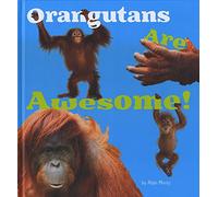 Orangutans Are Awesome! (Awesome Asian Animals)