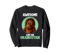 Orangutans Awesome like an Orangutan Sweatshirt