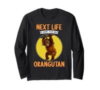 Orangutans Next Life i Want to be an Orangutan Long Sleeve T-Shirt