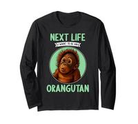 Orangutans Next Life i Want to be an Orangutan Long Sleeve T-Shirt