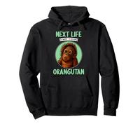 Orangutans Next Life i want to be an Orangutan Pullover Hoodie