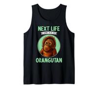 Orangutans Next Life i Want to be an Orangutan Tank Top