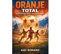 Oranje Total: The Netherlands, Nearly Men and Innovators