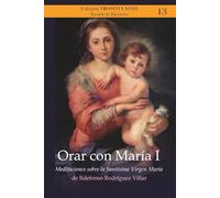 Orar con María I: Meditaciones sobre la Santísima Virgen María (Colección Tronco y Savia)