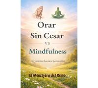 Orar Sin Cesar vs Mindfulness: Dos caminos hacia la paz interior