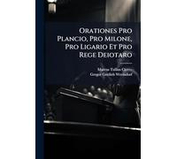 Orationes Pro Plancio, Pro Milone, Pro Ligario Et Pro Rege Deiotaro