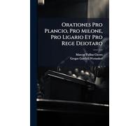 Orationes Pro Plancio, Pro Milone, Pro Ligario Et Pro Rege Deiotaro