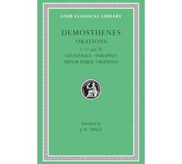Orations, Volume I: Orations 1-17 and 20: Olynthiacs 1-3. Philippic 1. On the Peace. Philippic 2. On Halonnesus. On the Chersonese. Philippics 3 and 4. Answer to Philip's Letter. Philip's Letter. On Organization. On the Navy-boards. For the Liberty of the Rhodians. For the P (Loeb Classical Library 238)
