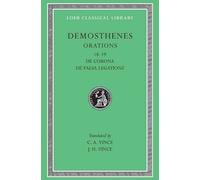 Orations, Volume II : Orations 18-19: De Corona. De Falsa Legatione