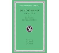 Orations, Volume II: Orations 18-19: De Corona, De Falsa Legatione (Loeb Classical Library 155)