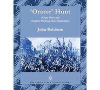 'Orator' Hunt: Henry Hunt and English Working Class Radicalism