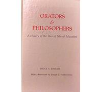 Orators and Philosophers: A History of the Idea of Liberal Education
