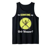 Orb-Weavers Did Someone say Orb-Weaver Tank Top
