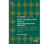 Orban's Hungary and the Return to Authoritarianism from 1989-2026: Exceptionalism, National Identity, and Strong-state Politics
