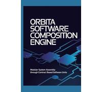 ORBITA SOFTWARE COMPOSITION ENGINE: Modular System Assembly Through Contract-Based Software Units