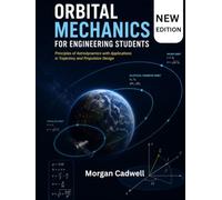 Orbital Mechanics For Engineering Students: Principles of Astrodynamics with Applications in Trajectory and Propulsion Design