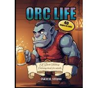 Orc Life: A Fantasy Coloring Book for Adults and Teens: 40 Bold and Easy Scenes from an Orc's Everyday Life - Simple Thick Lines for Relaxation and Stress Relief