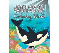 orca coloring book: amazing whales coloring pages for teens and adults boys and girls, fun illustrations of Orca the Killer Whale, perfect gift for ... animals for Stress Relief and Relaxation