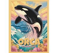 Orca Coloring Book: Beautiful Killer Whale Designs - Relaxing Ocean Scenes, Marine Wildlife & Creative Stress Relief for All Ages