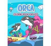 Orca Coloring Book For Kids: 30 Big And Fun Kids Coloring Book With Diffrent Killer Whale Designs For Toddlers, Preschoolers and Children That Will Keep Them Coloring For Hours
