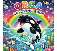 Orca Coloring Book: Fun and Educational Whale Coloring Book for Kids, Facts About Orcas, Ocean Animals, and Marine Life with 50 Engaging Illustrations of Sea Creatures to Color and Learn