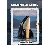 Orca Killer Whale Photo Book: 40 Pages Majestic Ocean Predator Photography Showcasing Powerful Marine Mammals In Natural Habitat And Breaching Moments