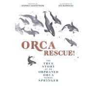 Orca Rescue!: The True Story of an Orphaned Orca Named Springer