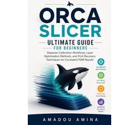Orca Slicer Ultimate Guide for Beginners: Stepwise Calibration Workflows, Layer Optimization Methods, and Print Recovery Techniques for Consistent FDM ... (software, application and multimedia guide)