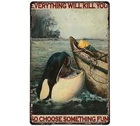Orca Whale Everything Will Kill You So Choose Something Fun Retro Tin Sign Wall Decor Man Cave Home Pub Metal Sign 8x12 Inch
