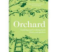 Orchard : Growing and Cooking Fruit from Your Garden