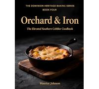 Orchard & Iron: The Elevated Southern Cobbler Cookbook (The Dominion Heritage Baking Series)