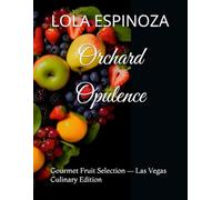 Orchard Opulence: Gourmet Fruit Selection - Las Vegas Culinary Edition: 1 (Borderless Bites Produce Series)