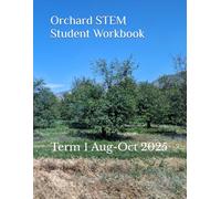 Orchard STEM Student Workbook: Term 1 Aug-Oct 2025 (2025-2026 Orchard STEM Curriculum)