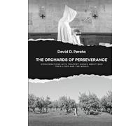 Orchards of Perseverance: Conversations With Trappist Monks About God, Their Lives, and the World