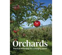 Orchards : Practical Orcharding For A Changing Planet