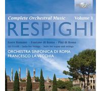 Orchestra Sinfonica Di Roma - Respighi: Complete Orchestral Works Vol.1 - Including Feste Romane; Fontane di Roma; Pini di Roma