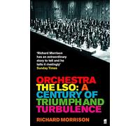 Orchestra: The LSO: A Century of Triumphs and Turbulence