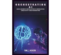 Orchestrating AI: How Adobe's Revolution Is Reshaping Creativity and Marketing: Discover the Breakthrough Tools and Platforms That Will Transform the Digital Landscape (WE TALK TECH IN GENERAL)