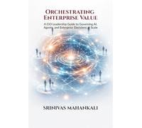 Orchestrating Enterprise Value: A CIO Leadership Guide to Governing AI, Agents, and Enterprise Decisions at Scale