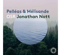 Orchestre de La Suisse Romande Jonathan Nott - Debussy & Schoenberg: Pelleas & Melisande