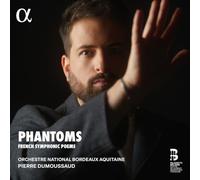 Orchestre National Bordeaux Aquitaine; Pierre Dumoussaud - Phantoms. French Symphonic Poems