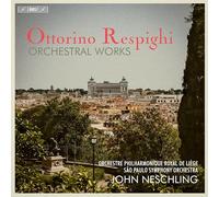 Orchestre Philharmonique Royal de LiEge; Sao Paulo Symphony Orchestra; John Neschling - Ottorino Respighi: Orchestral Works