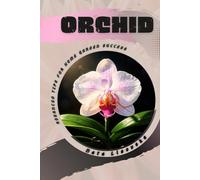 Orchid: Advanced Tips for Home Garden Success (Practical Flower Growing Guides)