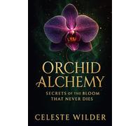 Orchid Alchemy: Secrets Of The Bloom That Never Dies