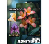 Orchid around The World: Explore Stunning Orchid Varieties Across Continents Through 40 Gorgeous Images