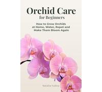 Orchid Care for Beginners: How to Grow Orchids at Home, Water, Repot and Make Them Bloom Again (Orchid Care Series)
