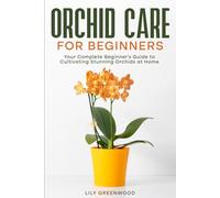 Orchid Care for Beginners: Your Complete Beginner's Guide to Cultivating Stunning Orchids at Home