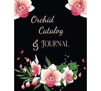 Orchid Catalog & Journal: Keep Information & Photos on Your Orchids, Two Year Tracking of Feeding, potting & Bloom Times