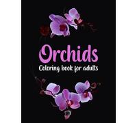 Orchid coloring book: Amazing orchid flower coloring book for adult easy coloring page
